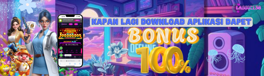 DOWNLOAD APPS CLASSIC138 , DAPATKAN BONUS UP TO 100%